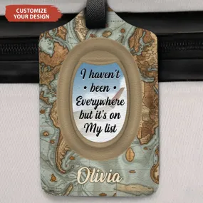 I Haven't Been Everywhere But It's On My List - Personalized Luggage Tag
