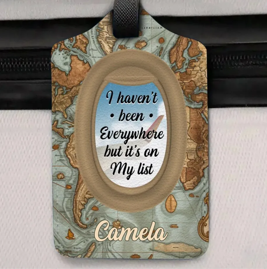 I Haven't Been Everywhere But It's On My List - Personalized Luggage Tag